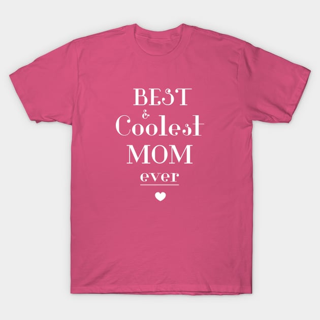 Best And Coolest Mom Ever T-Shirt by Clouds